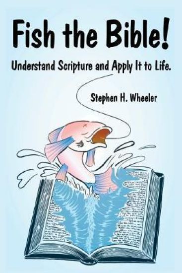 Fish the Bible!: Understand Scripture and Apply It to Life.