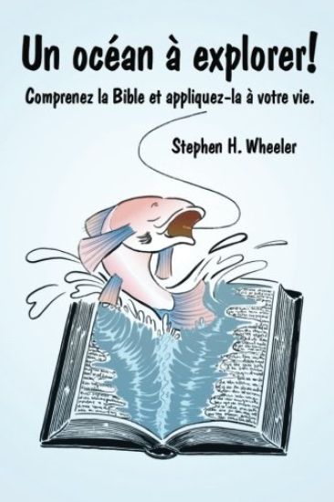 Un Océan À Explorer!: Comprenez La Bible Et Appliquez-La À Votre Vie.