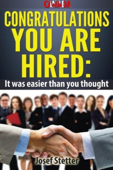 CANADA Congratulations You Are Hired: It was easier than you thought!