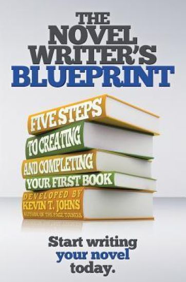 The Novel Writer's Blueprint: Five Steps to Creating and Completing Your First Book
