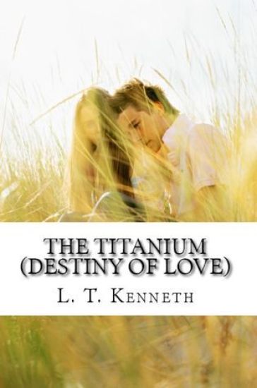 The Titanium (Destiny of Love) Part One: Destiny of Love