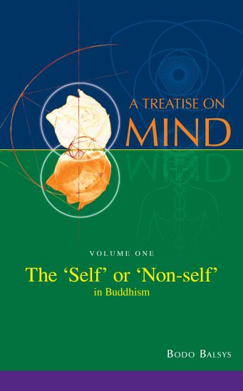 The 'Self' or 'Non-self' in Buddhism (Vol. 1 of a Treatise on Mind)
