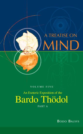 An Esoteric Exposition of the Bardo Thodol (Vol. 5A of a Treatise on Mind)