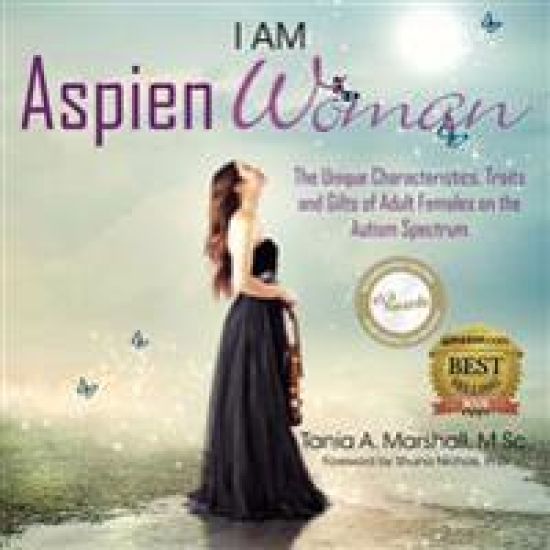 I am AspienWoman: The Unique Characteristics, Traits, and Gifts of Adult Females on the Autism Spectrum