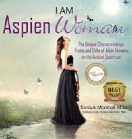 I Am AspienWoman: The Unique Characteristics, Traits, and Gifts of Adult Females on the Autism Spectrum