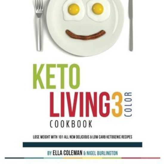 Keto Living 3 - Color Cookbook: Lose Weight with 101 All New Delicious & Low Carb Ketogenic Recipes