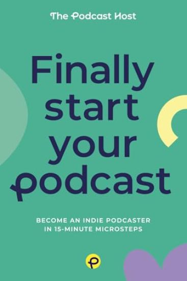 Finally Start Your Podcast