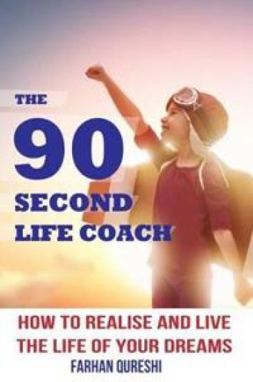 The 90 Second Life Coach: How to Realise and Live the Life of Your Dreams