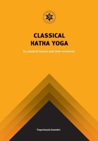Yoga Classical Hatha Yoga: 84 Classical Asanas and Their Variations