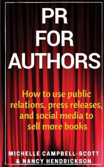 PR for Authors: How to use public relations, press releases, and social media to sell more books