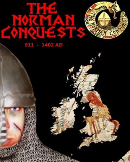 The Norman Conquests: The complete history of theNormans 911 - 1402 AD
