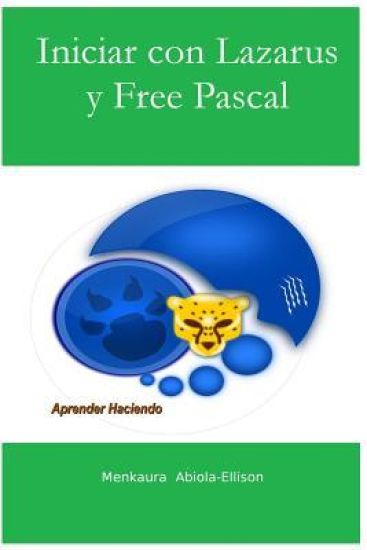 Iniciar Con Lazarus y Free Pascal: Aprender Haciendo