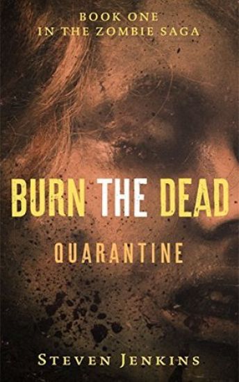 Burn the Dead: Quarantine (Book One in the Zombie Saga)