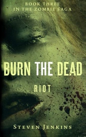 Burn the Dead: Riot (Book Three in the Zombie Saga)