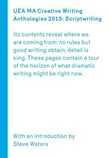 UEA 2015 Creative Writing Anthology Scriptwriting