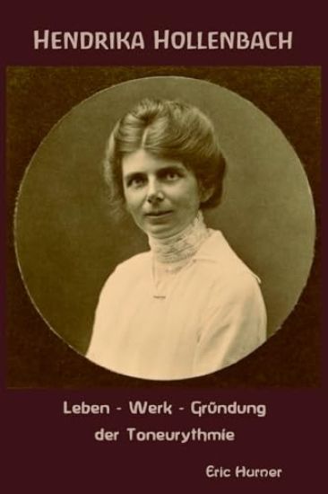 Hendrika Hollenbach - Leben, Werk, Gründung der Toneurythmie