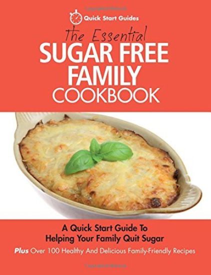 The Essential Sugar Free Family Cookbook