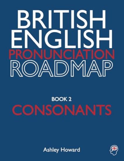 British English Pronunciation Roadmap Book Two Consonants
