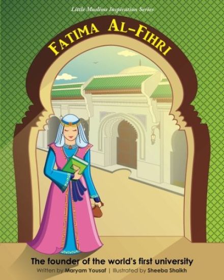 Fatima Al-Fihri the Founder of the World's First University: Little Muslims Inspiration Series