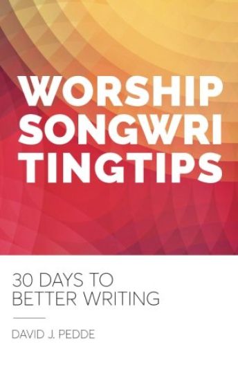 Worship Songwriting Tips: 30 Days to Better Writing