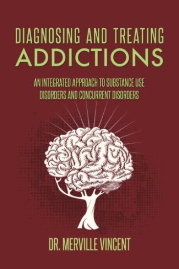 Diagnosing and Treating Addictions: An Integrated Approach to Substance Use Disorders and Concurrent Disorders