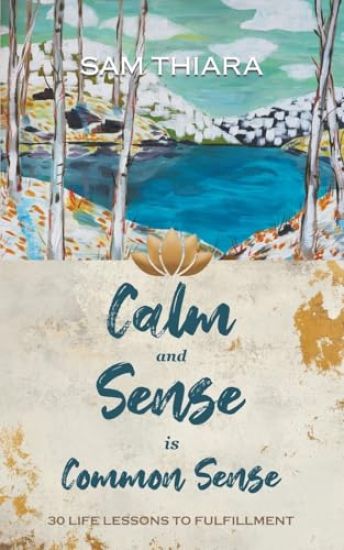 Calm and Sense is Common Sense: 30 Life Lessons to Fulfillment
