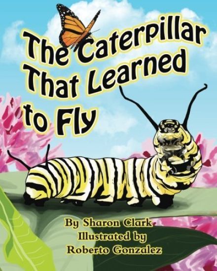 The Caterpillar That Learned to Fly: A Children's Nature Picture Book, a Fun Caterpillar and Butterfly Story For Kids, Insect Series