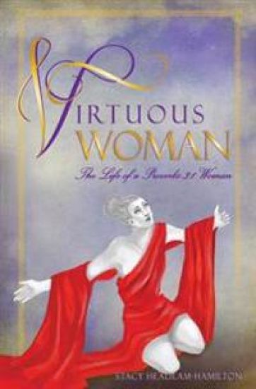 Virtuous Woman: The Life of a Proverbs 31 Woman