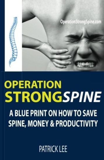 Operation Strong Spine: A Blue Print on How to Save Spine, Money & Productivity