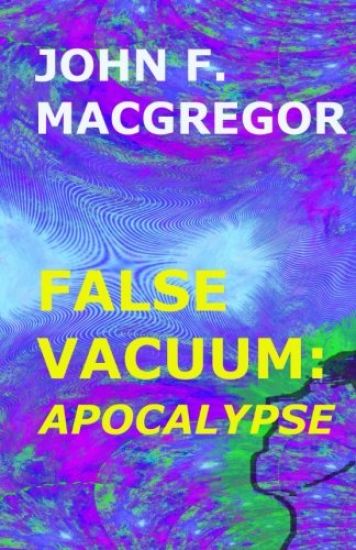 False Vacuum: Apocalypse