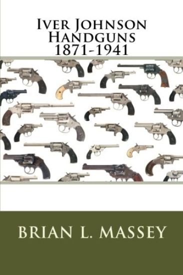 Iver Johnson Handguns 1871-1941