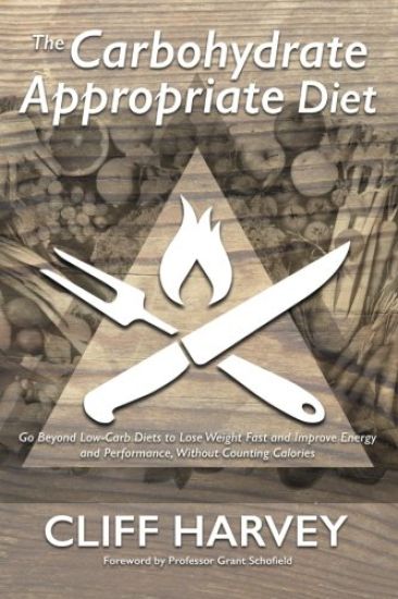 The Carbohydrate Appropriate Diet: Go Beyond Low-Carb Diets to Lose Weight Fast, and Improve Energy and Performance, Without Counting Calories