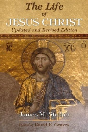 The Life of Jesus Christ: Updated and Revised Edition