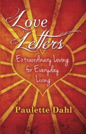 Love Letters: Extraordinary Loving for Everyday Living