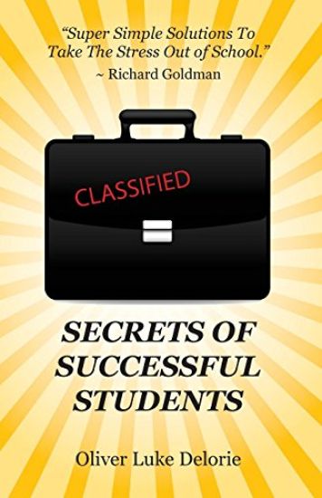 Secrets of Successful Students: Simple Solutions to Take the Stress Out of School