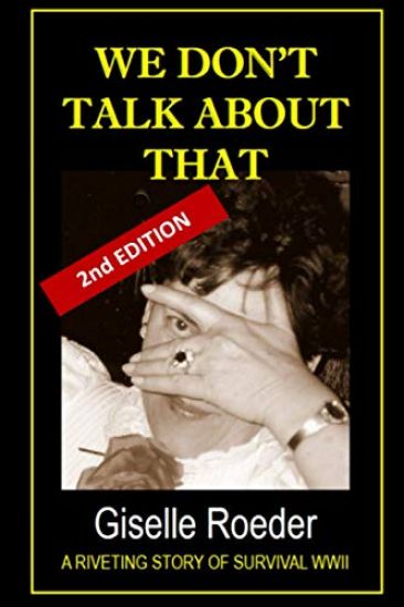 We Don't Talk About That: A Riveting Story of Survival WWII