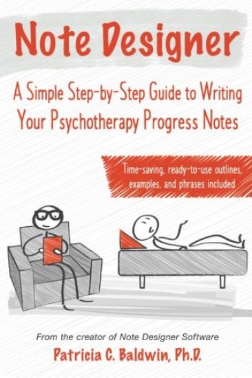 Note Designer: A Simple Step-By-Step Guide to Writing Your Psychotherapy Progress Notes