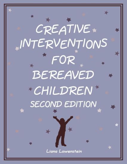 Creative Interventions for Bereaved Children, Second Edition