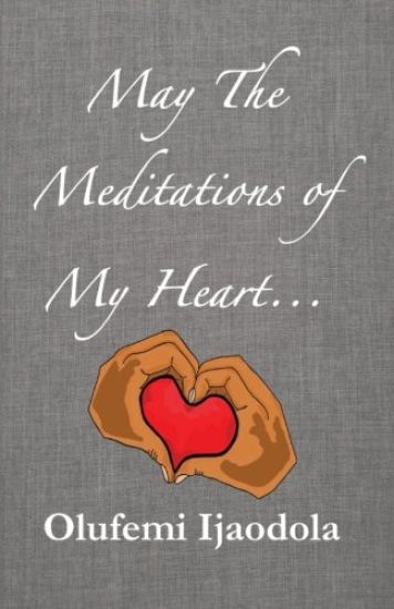 May the Meditations of My Heart...