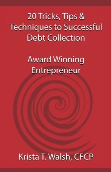 20 Tricks, Tips & Techniques on Successful Debt Collection: Award Winning Entrep