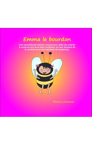 Emma Le Bourdon: Une Merveilleuse Histoire Conçue Pour Aider Les Enfants À Croire En Eux Et Se Faire Confiance, En Leur Donnant de la C