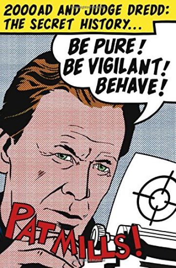 Be Pure! Be Vigilant! Behave!: 2000AD & Judge Dredd: The Secret History