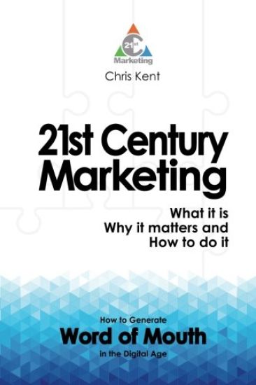 21st Century Marketing: What It Is, Why It Matters and How to Do It: How to Generate Word of Mouth in the Digital Age (B&w)