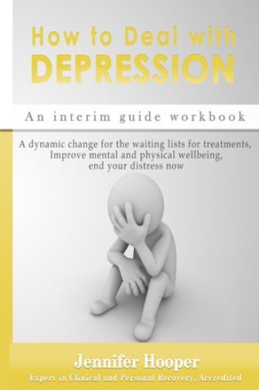 How to Deal With Depression: An interim guide workbook: A dynamic change for the waiting lists for treatments, Improve mental and physical wellbein
