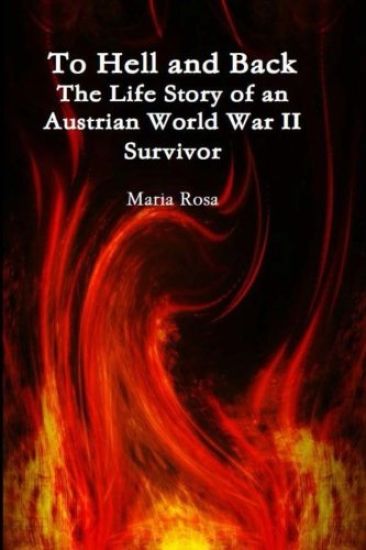 To Hell and Back: The Life Story of an Austrian World War II Survivor