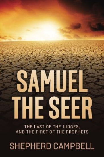 Samuel the Seer: The Last of the Judges, and the First of the Prophets