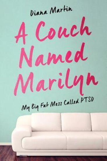 A Couch Named Marilyn: My Big Fat Mess Called Ptsd