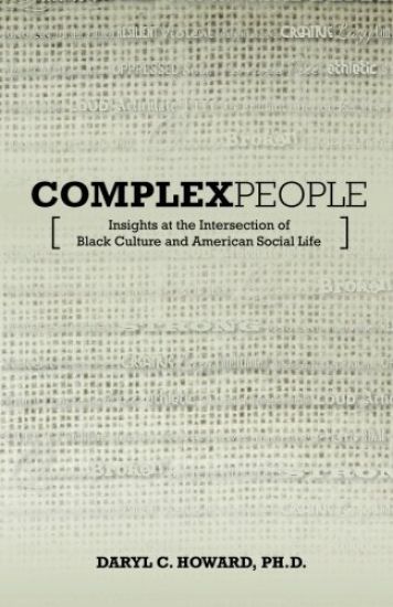 Complex People: Insights at the Intersection of Black Culture and American Social Life