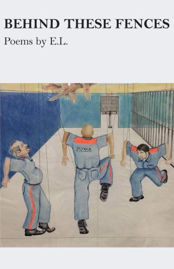 Behind These Fences: Poems by E. L.