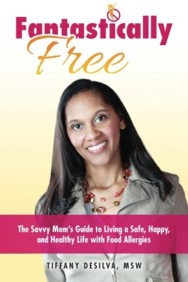 Fantastically Free: The Savvy Mom's Guide to Living a Safe, Happy, and Healthy Life with Food Allergies
